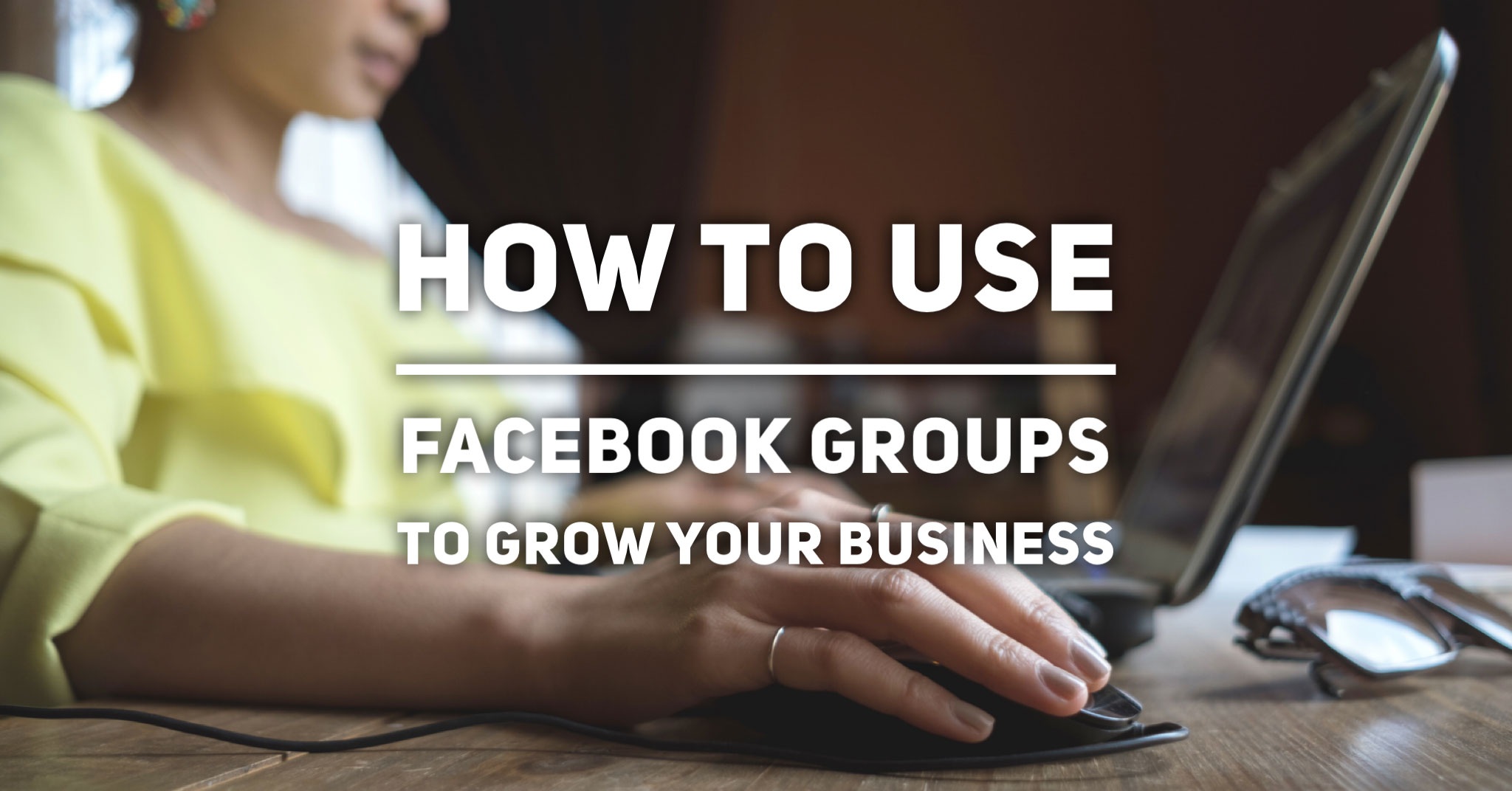 How to Use Facebook Groups for Small Business